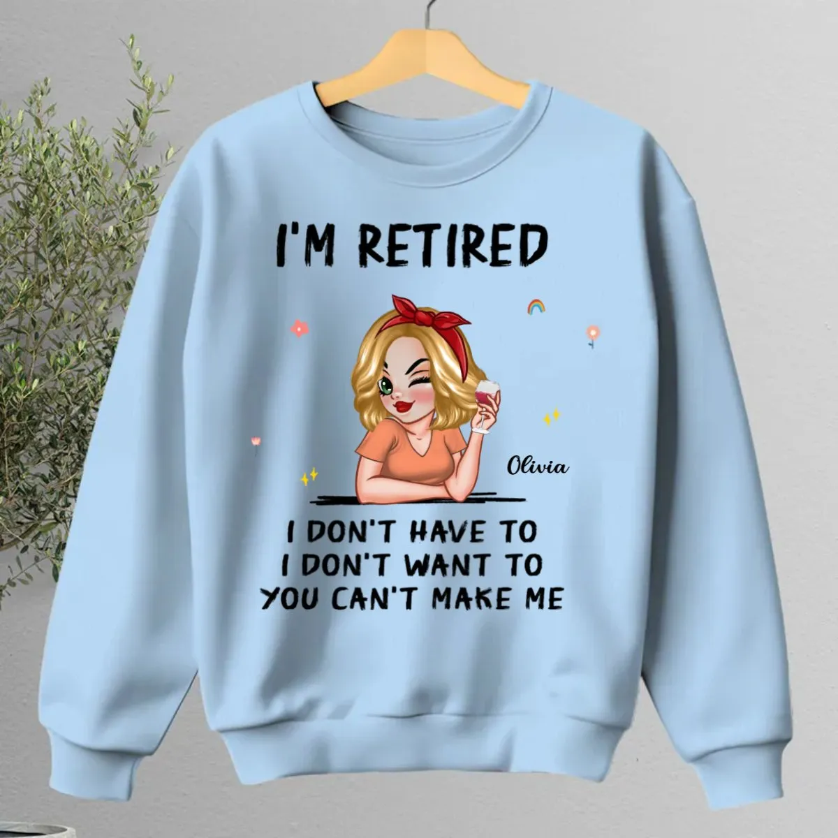 Retirement - I'm Retired I Don't Have To, I Don't Want To, You Can't Make Me - Personalized Unisex T-shirt, Hoodie, Sweatshirt (VT)